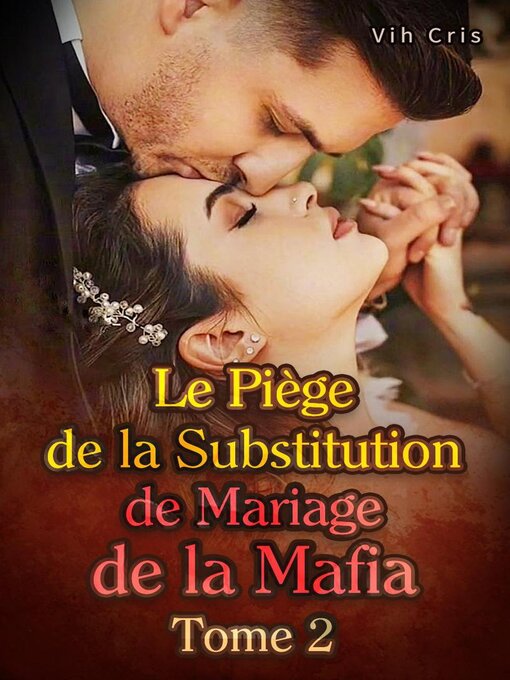 Title details for Le Piège de la Substitution de Mariage de la Mafia Tome 2 by Vih Cris - Available